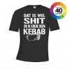 Dat is wel shit en krijg geen kebab t-shirt