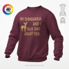 My Chihuahua and I talk shit about you t-shirt trui